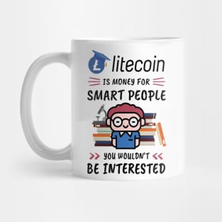 Litecoin Is Money for Smart People, You Wouldn't Be Interested. Funny design for cryptocurrency fans. Mug